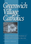 Image for Greenwich Village Catholics  : St. Joseph&#39;s Church and the evolution of an urban faith community, 1829-2002