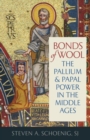 Image for Bonds of wool  : the pallium and papal power in the Middle Ages