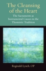 Image for The Cleansing of the Heart : The Sacraments as Instrumental Causes in the Thomistic Tradition
