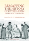 Image for Remapping the History of Catholicism in the United States