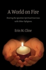 Image for A World on Fire : Sharing the Ignatian Spiritual Exercises with Other Religions