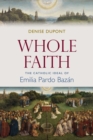 Image for Whole Faith : The Catholic Ideal of Emilia Pardo Bazan