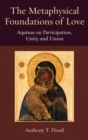 Image for The Metaphysical Foundations of Love : Aquinas on Participation, Unity, and Union
