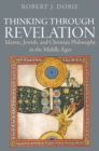Image for Thinking Through Revelation : Islamic, Jewish, and Christian Philosophy in the Middle Ages