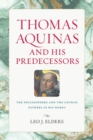 Image for Thomas Aquinas and His Predecessors : The Philosophers and the Church Fathers in His Works