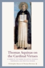 Image for Thomas Aquinas on the Cardinal Virtues : A Summa of the Summa on Justice, Courage, Temperance, and Practical Wisdom