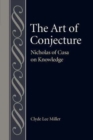 Image for The art of conjecture  : Nicholas of Cusa on knowledge