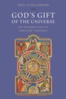 Image for God&#39;s gift of the universe  : an introduction to creation theology