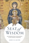 Image for Seat of wisdom  : an introduction to philosophy in the Catholic tradition