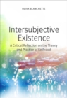Image for Intersubjective existence  : a critical reflection on the theory and the practice of selfhood
