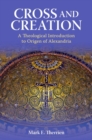 Image for Cross and creation  : a theological introduction to Origen of Alexandria