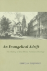 Image for An evangelical adrift  : the making of John Henry Newman&#39;s theology