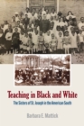 Image for Teaching in black and white  : the sisters of St. Joseph in the American South