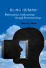 Image for Being human  : philosophical anthropology through phenomenology
