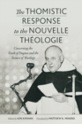 Image for The Thomistic Response to the Nouvelle Theologie : Concerning the Truth of Dogma and the Nature of Theology