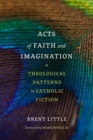 Image for Acts of Faith and Imagination : Theological Patterns in Catholic Fiction