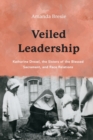 Image for Veiled Leadership : Katharine Drexel, the Sisters of the Blessed Sacrament, and  Race Relations