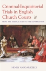 Image for Criminal-Inquisitorial Trials in English Church Trials : From the Middle Ages to the Reformation