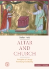 Image for Altar and Church : Principles of Liturgy from Early Christianity