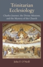Image for Trinitarian Ecclesiology : Charles Journet, the Divine Missions, and the Mystery of the Church