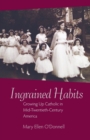 Image for Ingrained Habits : Growing Up Catholic in Mid-Twentieth Century America