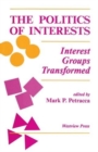 Image for The Politics Of Interests : Interest Groups Transformed