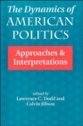 Image for The Dynamics Of American Politics : Approaches And Interpretations