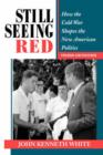 Image for Still seeing red  : how the Cold War shapes the new American politics