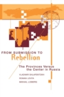 Image for From submission to rebellion  : the provinces versus the center in Russia