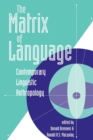 Image for The Matrix Of Language : Contemporary Linguistic Anthropology