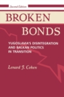 Image for Broken bonds  : Yugoslavia&#39;s disintegration and Balkan politics in transition