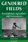 Image for Gendered Fields : Rural Women, Agriculture, And Environment