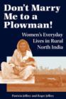 Image for Don&#39;t marry me to a plowman!  : women&#39;s everyday lives in rural north India