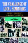 Image for The Challenge Of Local Feminisms : Women&#39;s Movements In Global Perspective