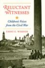 Image for Reluctant witnesses  : children&#39;s voices from the Civil War