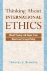 Image for Thinking about international ethics  : moral theory and cases from American foreign policy