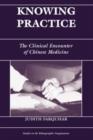 Image for Knowing practice  : the clinical encounter of Chinese medicine