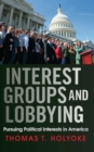 Image for Interest groups and lobbying: pursuing political interests in America