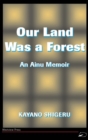 Image for Our Land Was A Forest: An Ainu Memoir