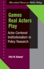 Image for Games real actors play: actor-centered institutionalism in policy research.