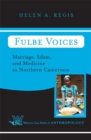 Image for Fulbe Voices: Marriage, Islam, And Medicine In Northern Cameroon