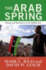 Image for The Arab Spring  : change and resistance in the Middle East