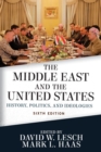 Image for The Middle East and the United States  : history, politics, and ideologies