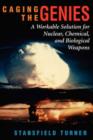 Image for Caging the nuclear genie  : a workable solution for nuclear, chemical, and biological weapons