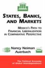 Image for States, Banks, And Markets : Mexico&#39;s Path To Financial Liberalization In Comparative Perspective