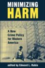Image for Minimizing Harm : A New Crime Policy For Modern America