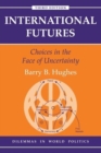 Image for International futures  : choices in the face of uncertainty