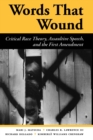 Image for Words That Wound : Critical Race Theory, Assaultive Speech, And The First Amendment