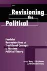 Image for Revisioning the political  : feminist reconstructions of traditional concepts in Western political theory