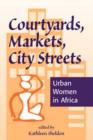 Image for Courtyards, markets, city streets  : urban women in Africa